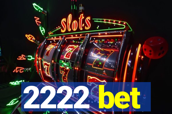 2222 bet
